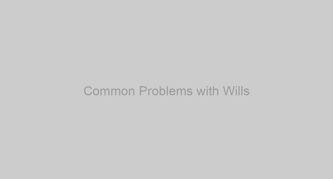 Common Problems with Wills